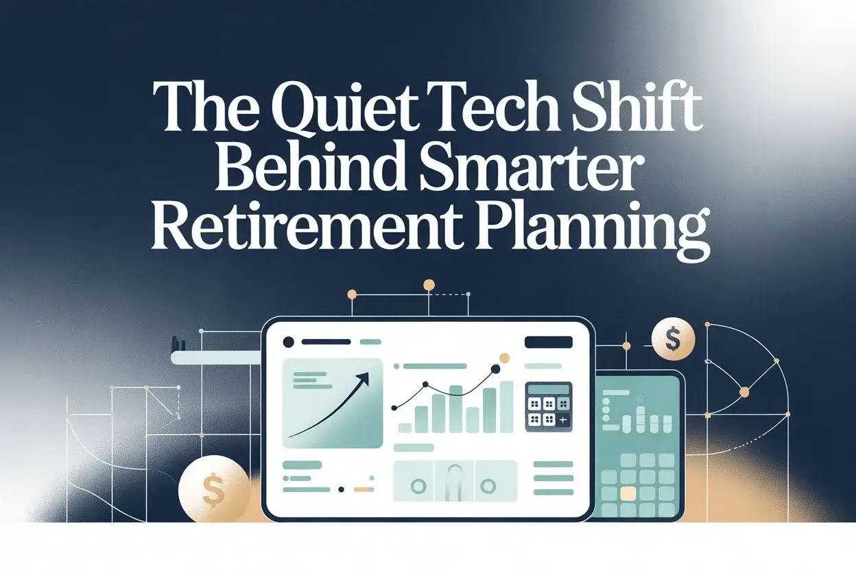 The Quiet Tech Shift Behind Smarter Retirement Planning