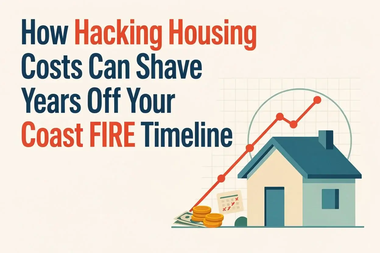 How Hacking Housing Costs Can Shave Years Off Your Coast FIRE Timeline