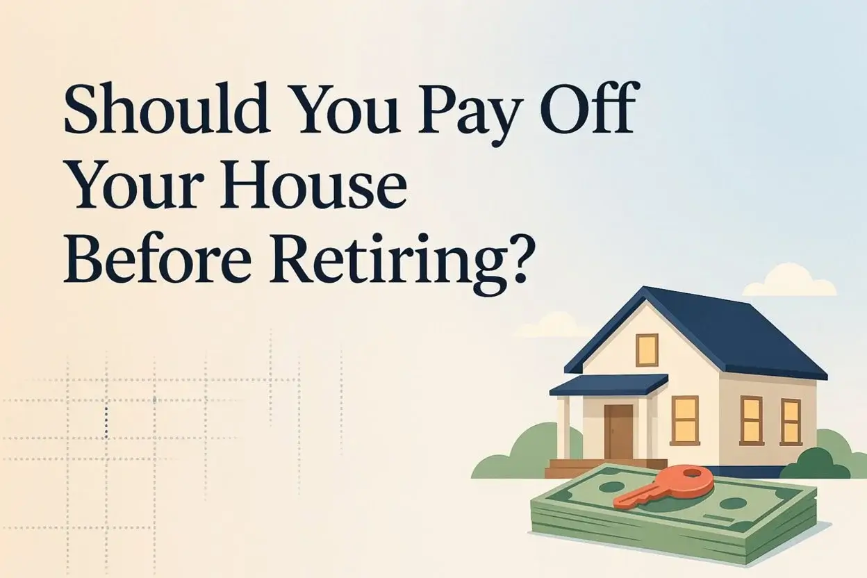 Should You Pay Off Your House Before Retiring