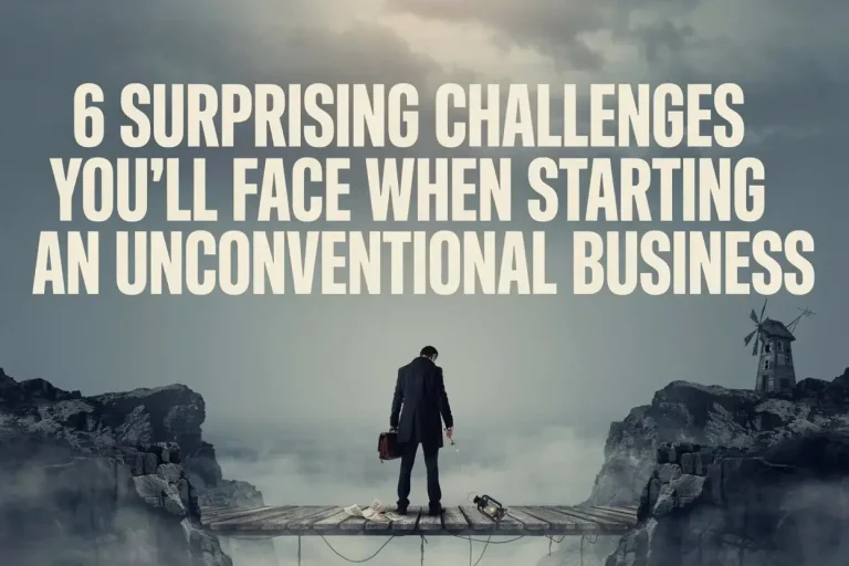 6 Surprising Challenges You'll Face When Starting an Unconventional Business