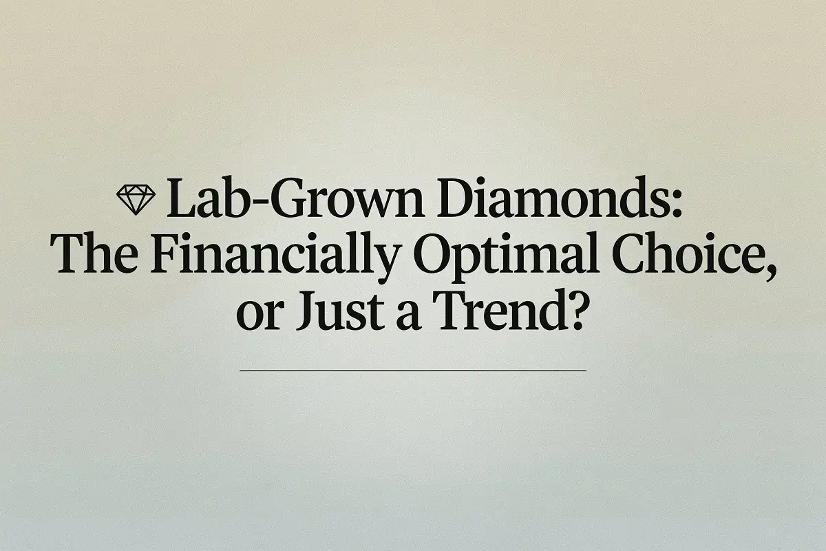 Lab-Grown Diamonds The Financially Optimal Choice, or Just a Trend