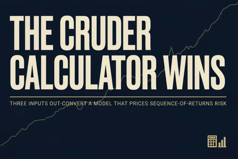 The Cruder Calculator Wins Three Inputs Out-Convert a Model That Prices Sequence-of-Returns Risk