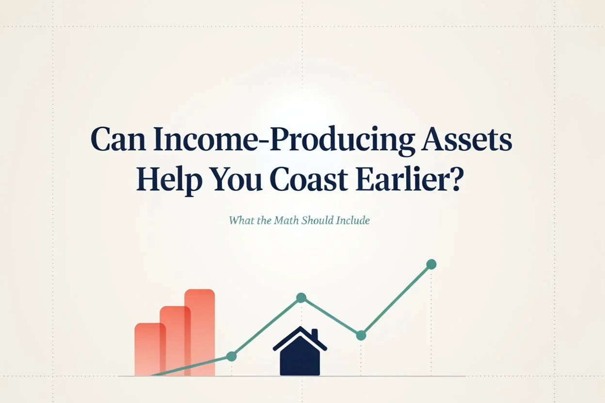 Can Income-Producing Assets Help You Coast Earlier What the Math Should Include