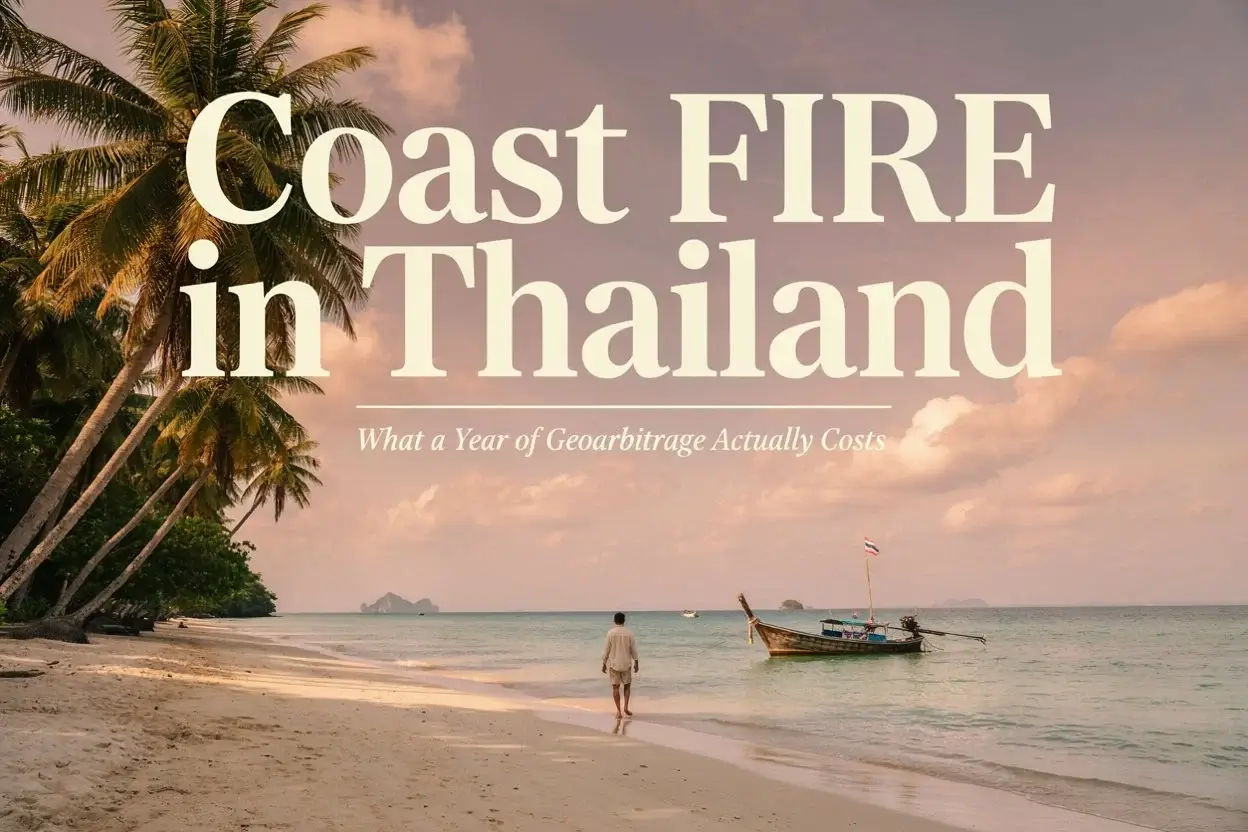 Coast FIRE in Thailand What a Year of Geoarbitrage Actually Costs