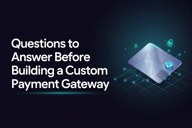 Questions to Answer Before Building a Custom Payment Gateway