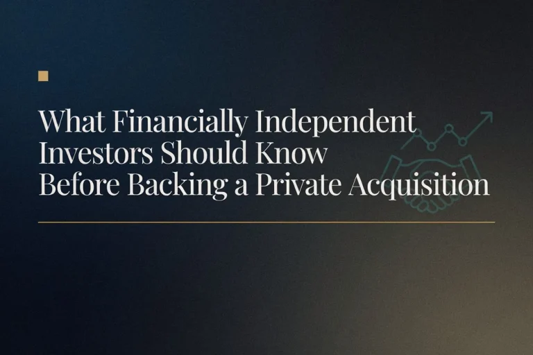 What Financially Independent Investors Should Know Before Backing a Private Acquisition