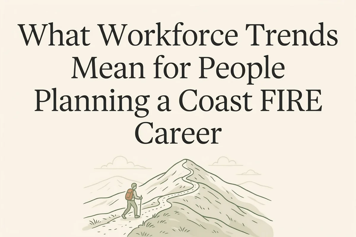 What Workforce Trends Mean for People Planning a Coast FIRE Career
